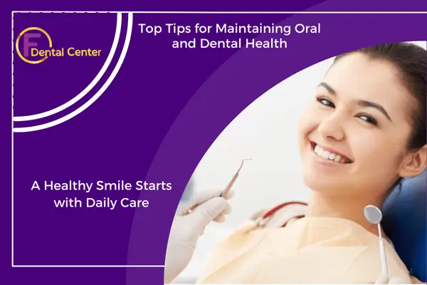 Oral Health: Best Tips to Maintain Healthy Teeth and Gums